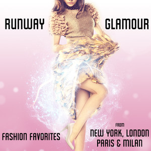 Runway Glamour: Fashion Favorites from New York, London, Paris & Milan