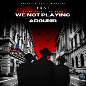 We Not Playing Around (Explicit)