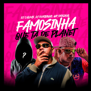Famosinha Que Ta de Planet (Explicit)