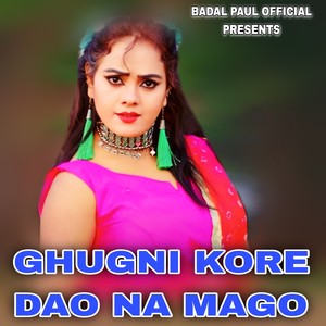 GHUGNI KORE DAO NA MAGO