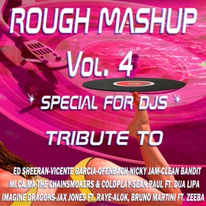 Rough Mashup Vol. 4 (Special Instrumental And Drum Groove Versions Tribute To Ed Sheeran-Vicente García-Ofenbach Etc..)