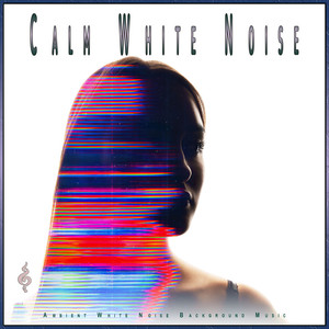 Calm White Noise: Ambient White Noise Background Music