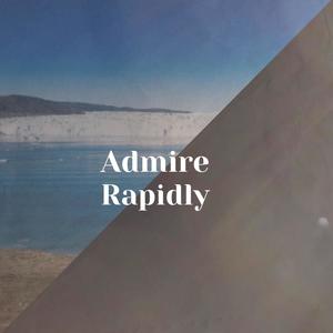 Admire Rapidly