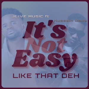 Its Not Easy Like That Deh