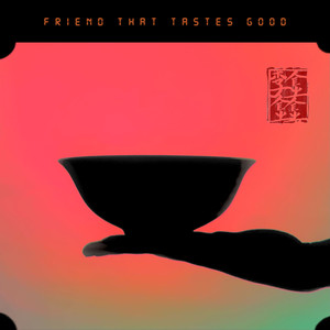 FRIEND THAT TASTES GOOD