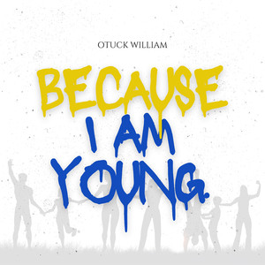 Otuck William - Because I Am Young