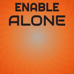 Enable Alone