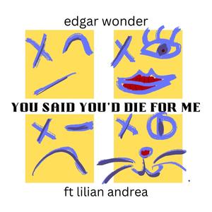 You Said You'd Die For Me (feat. Lilian Andrea)