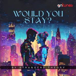 Would You Stay? (Explicit)