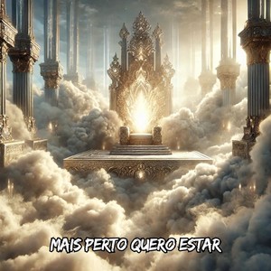 Mais Perto Quero Estar