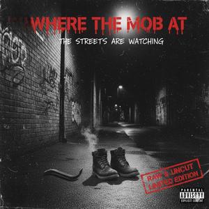 WHERE THE MOB AT (Explicit)