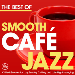 The Best of Smooth Café Jazz - Chilled Grooves for Lazy Sunday Chilling and Late Night Lounging