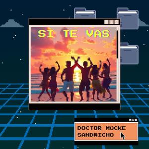 SI TE VAS (feat. DOCTOR MÜCKE)