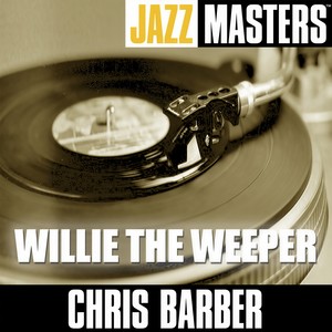 Chris Barber - Willie The Weeper