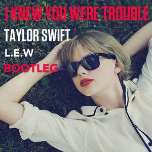 I Knew You Were Trouble.(LEW Bootleg)