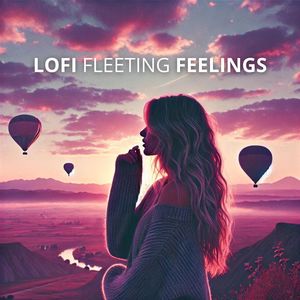 Lofi Fleeting Feelings (Tranquil Tones for Thoughtful Souls)