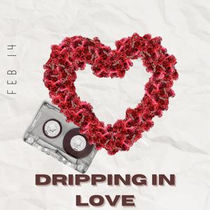Dripping In Love