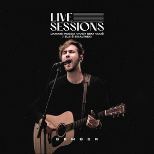 Jamais Posso Viver Sem Você / Ele É Exaltado: Live Sessions