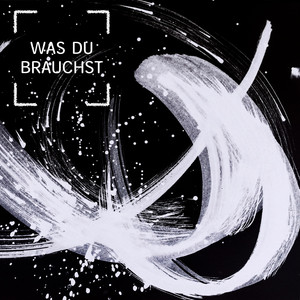 Was Du Brauchst (Explicit)
