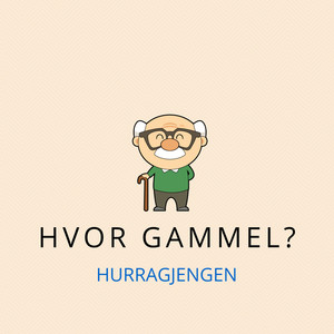 Hvor Gammel?