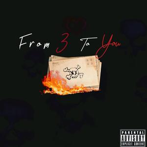 FROM 3 TO YOU (Explicit)