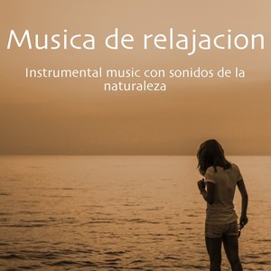 Musica de relajacion – Instrumental music con sonidos de la naturaleza