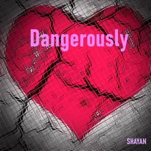 Dangerously (Explicit)