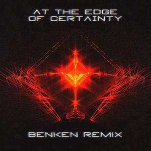 At The Edge Of Certainty (Benken Remix)