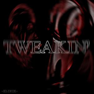 TWEAKIN'