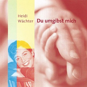 WACHTER, Heidi: Du umgibst mich