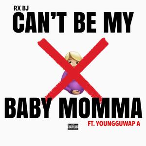 Can't Be My Baby Momma (feat. YoungGuwap A) [Explicit]