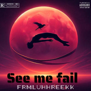 See me fail (Explicit)