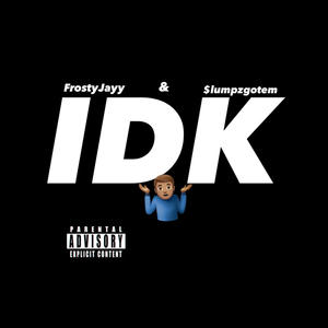 IDK (feat. FrostyJayy) (Explicit)