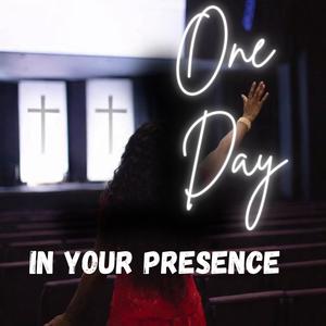 One Day In Your Presence