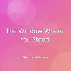 The Window Where You Stood