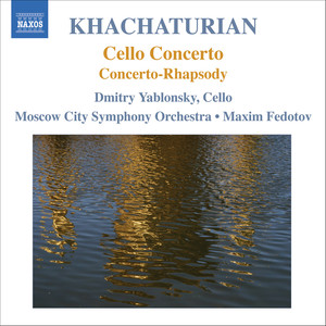 Khachaturian, A.I.: Cello Concerto / Concerto-Rhapsody for Cello and Orchestra (Yablonsky, Moscow City Symphony, Fedotov)