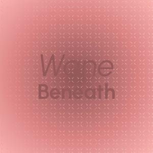 Wane Beneath