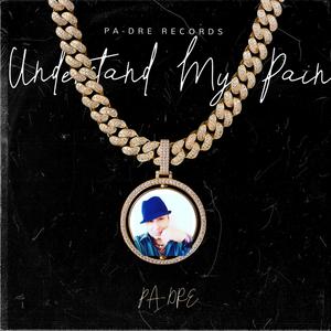 Understand My Pain (Explicit)