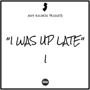 I Was Up Late (Explicit)