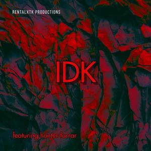 IDK (feat. Hunter Farrar)