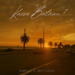 Dhiraj - Kaise Bataun? (feat. Divyansh)