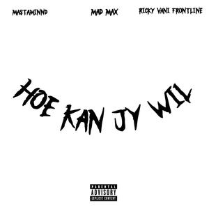 Hoe Kan Jy wil (feat. Mad Max & TDV Ricky Vani Frontline) (Explicit)