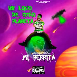 Mi Perrita (Un Loco De Otro Planeta Album) (feat. El Mega)