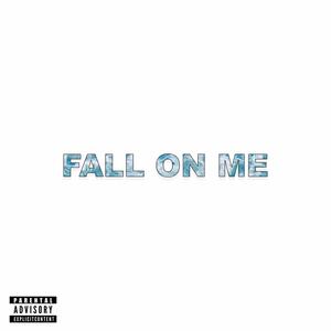 Fall On Me (Explicit)