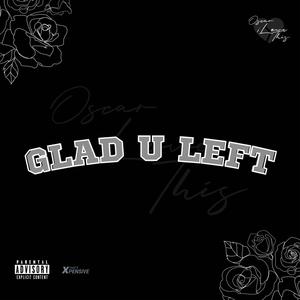 Glad U Left (Explicit)
