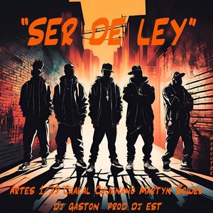 SER DE LEY (feat. Artes, Chakal, Chuknano, Martyn, Dj gaston & Dj Es.t|Explicit)