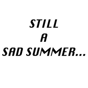 STILL A SAD SUMMER... (Explicit)