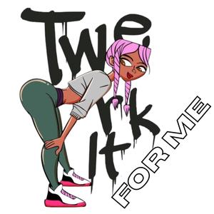Twerk It For Me (Make It Clap) (Explicit)