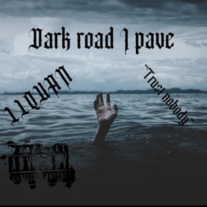 Dark road I pave (Explicit)