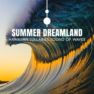 Summer Dreamland: Hawaiian Lullabies for Babies to go to Sleep with Soothing Sound of Waves